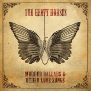 The Heavy Horses - Murder Ballads